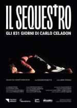 Il sequestro. Gli 831 giorni di Carlo Celadon Locandina